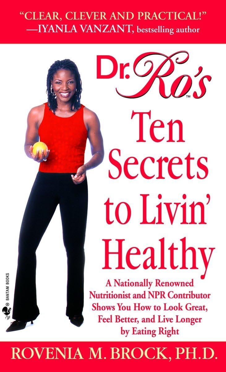 Dr. Ro's Ten Secrets to Livin' Healthy: A Nationally Renowned Nutritionist and NPR Contributor Shows You How to Look Great, Feel Better, and Live Long by Eating Right Medicine