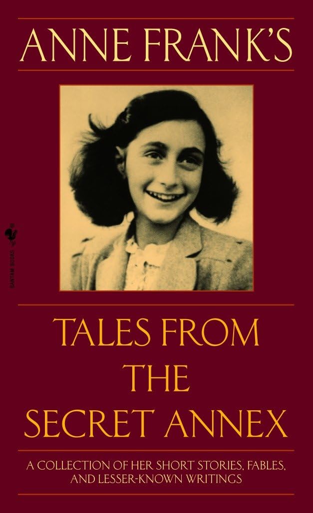 Anne Frank's Tales from the Secret Annex: A Collection of Her Short Stories, Fables, and Lesser-Known Writings, Revised Edition Essays & Short Stories