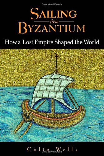 Sailing From Byzantium: How A Lost Empire Shaped The World book