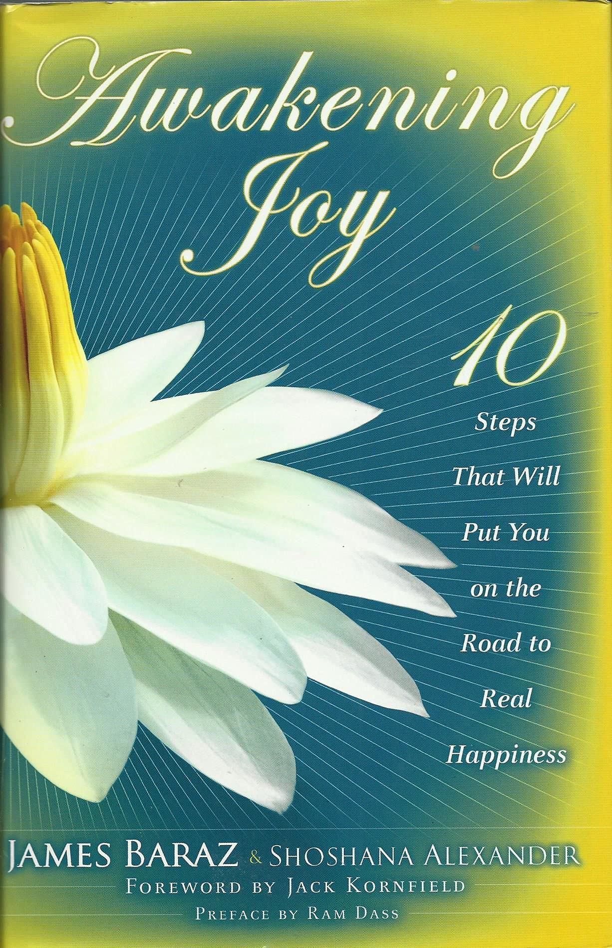 Awakening Joy: 10 Steps That Will Put You on the Road to Real Happiness Lifestyle