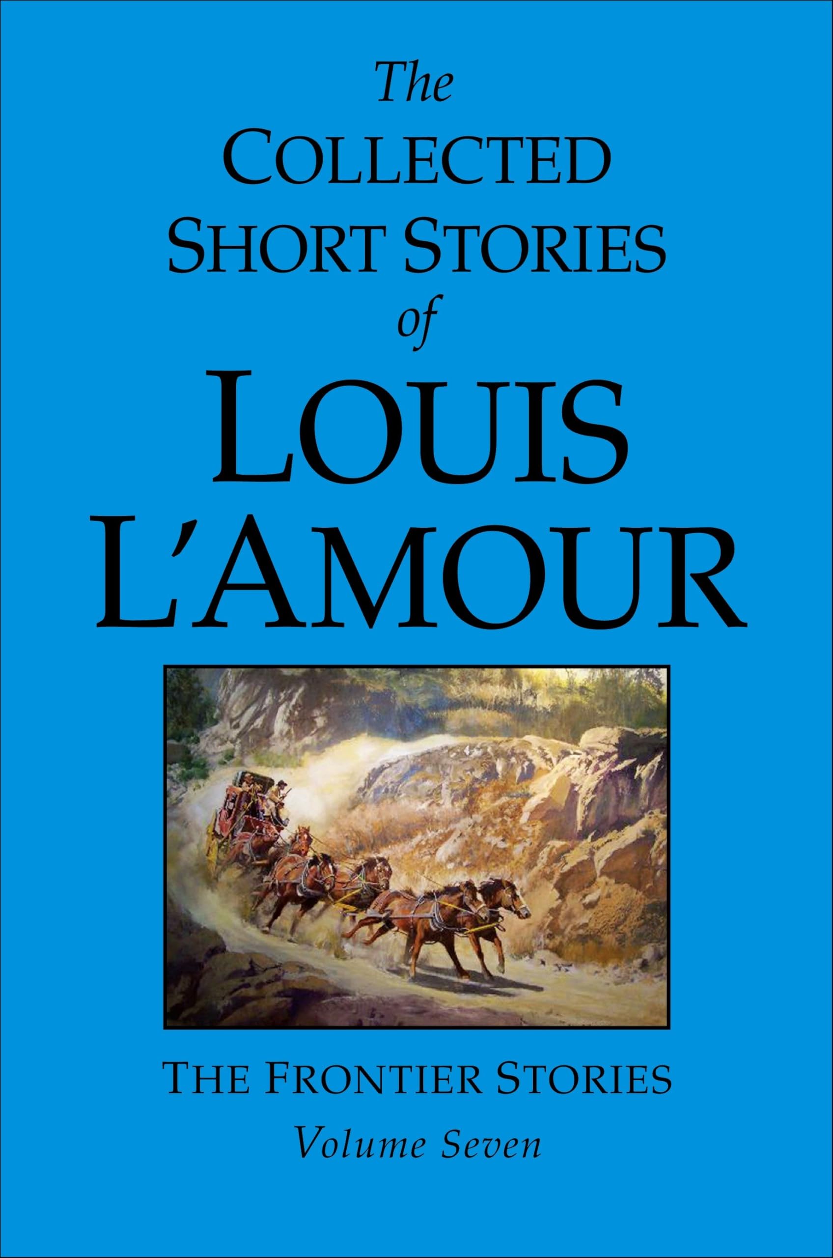 The Collected Short Stories of Louis L'Amour, Volume 7: Frontier Stories Essays & Short Stories