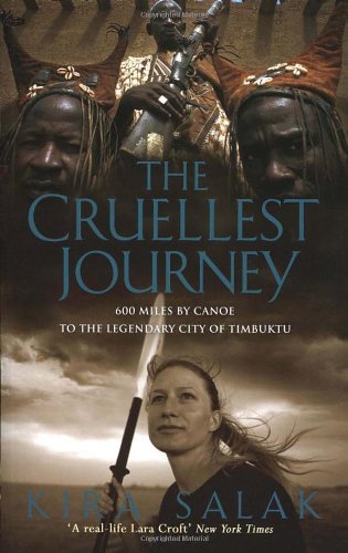 The Cruellest Journey: 600 Miles by Canoe to the Legendary City of Timbuktu Travel Books