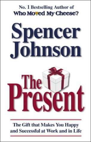 The Present: The Gift That Makes You Happy And Successful At Work And In Life Business, Finance & Career