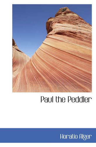 Paul the Peddler: the Fortunes of a Young Street Merchant Novels & Short Stories