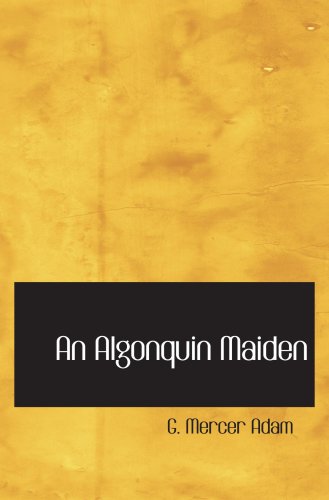 An Algonquin Maiden: A Romance of the Early Days of Upper Canada Contemporary literature
