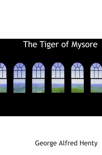 The Tiger of Mysore: A Story of the War with Tippoo Saib Politics & History