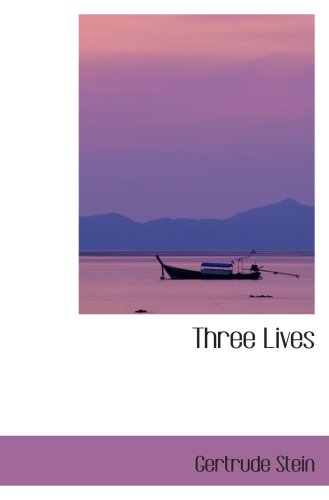Three Lives: Stories of The Good Anna Melanctha and The Gentle Politics & History
