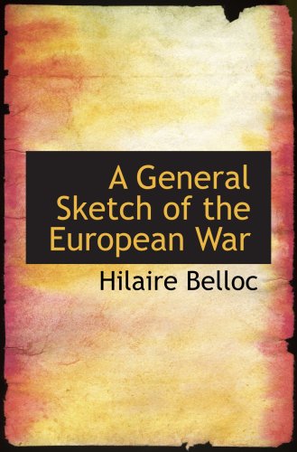 A General Sketch of the European War: The First Phase Politics & History