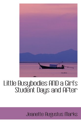 Little Busybodies AND a Girl's Student Days and After Novels & Short Stories