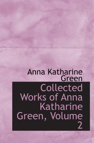 Collected Works of Anna Katharine Green, Volume 2 Contemporary literature