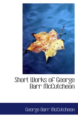 Short Works of George Barr McCutcheon Contemporary literature