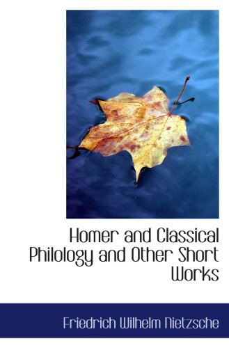 Homer and Classical Philology and Other Short Works Contemporary literature