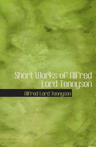 Short Works of Alfred Lord Tennyson Contemporary literature