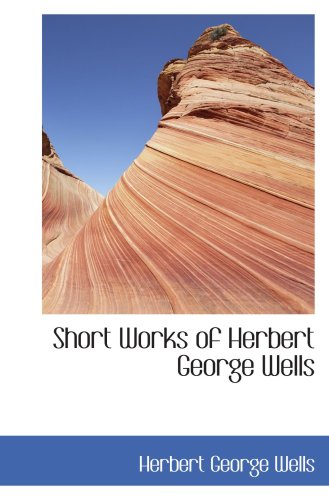 Short Works of Herbert George Wells Contemporary literature