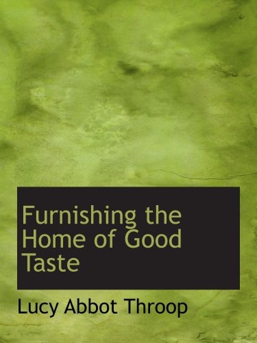 Furnishing the Home of Good Taste: A Brief Sketch of the Period Styles in Interior De book