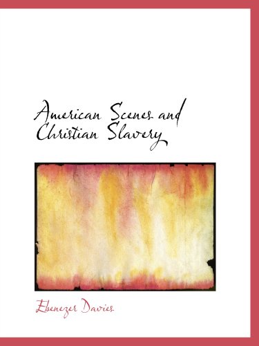 American Scenes and Christian Slavery: A Recent Tour of Four Thousand Miles in the United Contemporary literature