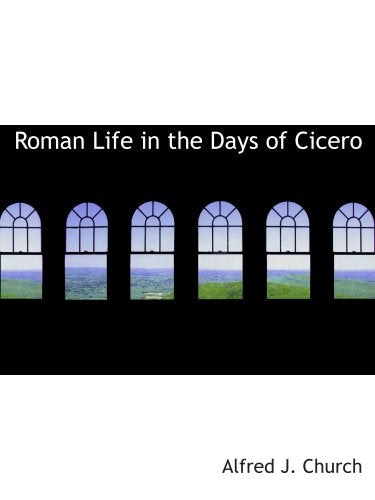 Roman Life in the Days of Cicero Politics & History