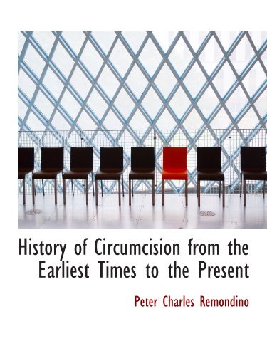 History of Circumcision from the Earliest Times to the Present: Moral and Physical Reasons for its Performance, wi Learning & Reference