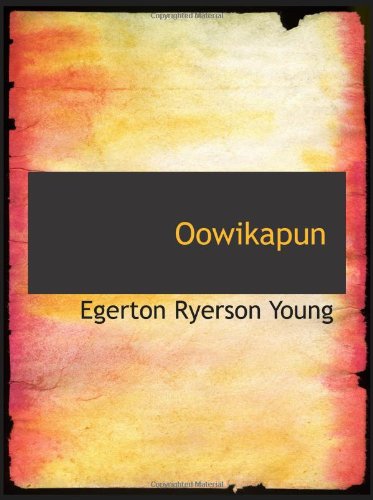 Oowikapun: How the Gospel Reached the Nelson River Indians Religion & Esotericism