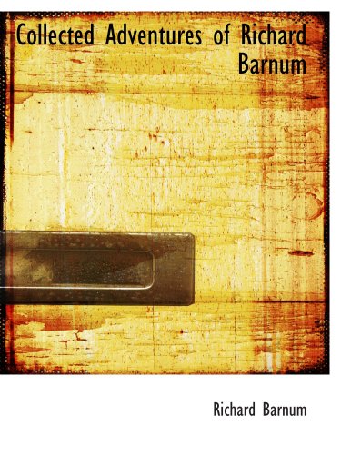 Collected Adventures of Richard Barnum Novels & Short Stories