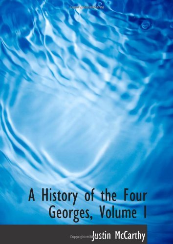 A History of the Four Georges, Volume I Politics & History
