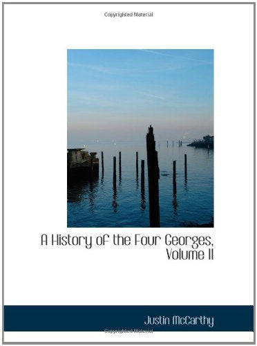 A History of the Four Georges, Volume II Politics & History