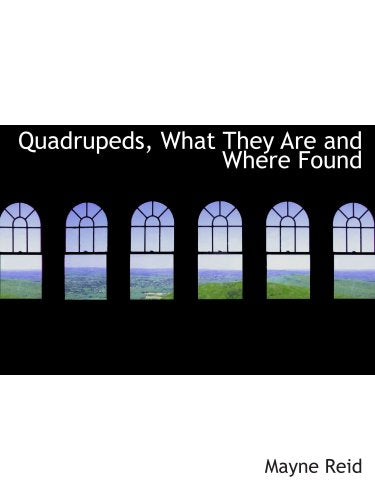 Quadrupeds, What They Are and Where Found: A Book of Zoology for Boys Novels & Short Stories