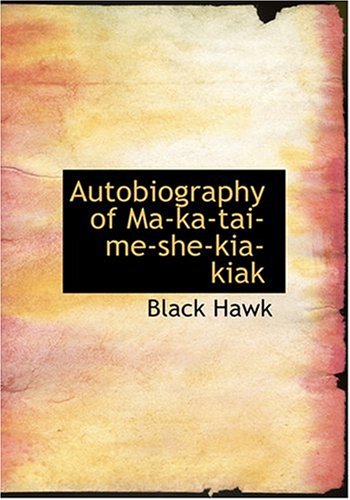 Autobiography of Ma-Ka-Tai-Me-She-Kia-Kiak book
