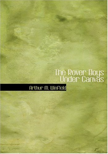 The Rover Boys Under Canvas (Large Print Edition) Action & Adventure