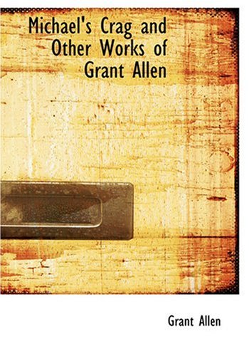 Michael's Crag and Other Works of Grant Allen (Large Print Edition) Contemporary literature