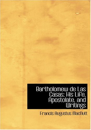 Bartholomew de Las Casas; His Life, Apostolate, and Writings (Large Print Edition) Memories