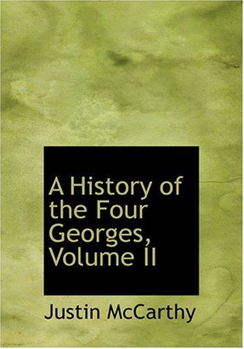 A History of the Four Georges, Volume II (Large Print Edition) Politics & History