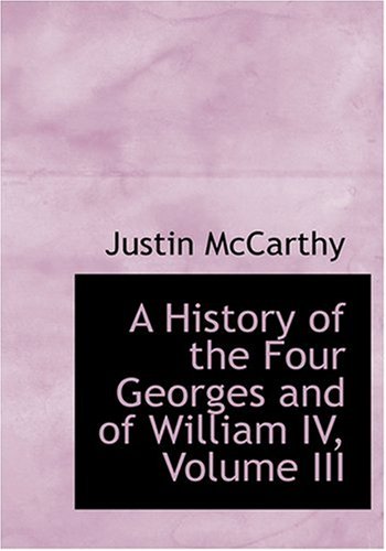 A History of the Four Georges and of William IV, Volume III (Large Print Edition) Classics