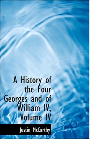 A History of the Four Georges and of William IV, Volume IV (Large Print Edition) Classics
