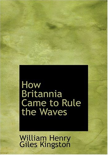 How Britannia Came to Rule the Waves Politics & History