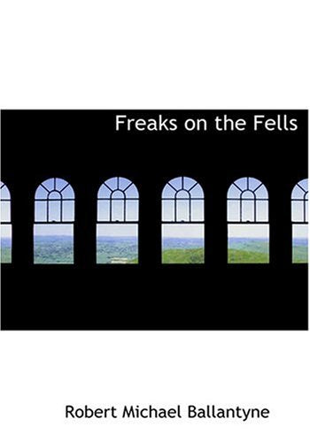 Freaks on the Fells (Large Print Edition) Essays & Short Stories