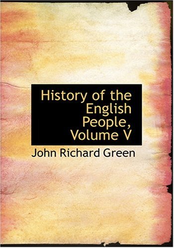 History of the English People, Volume V (Large Print Edition) Politics & History