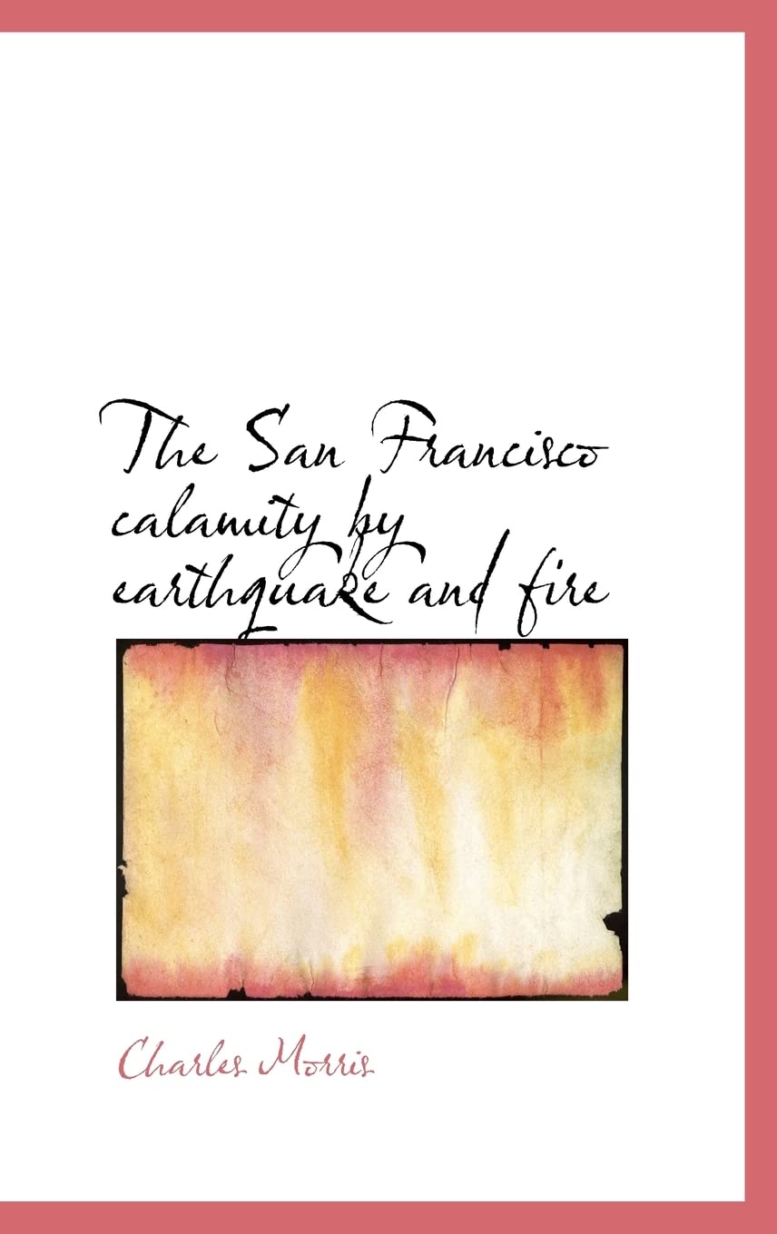 The San Francisco calamity by earthquake and fire Politics & History