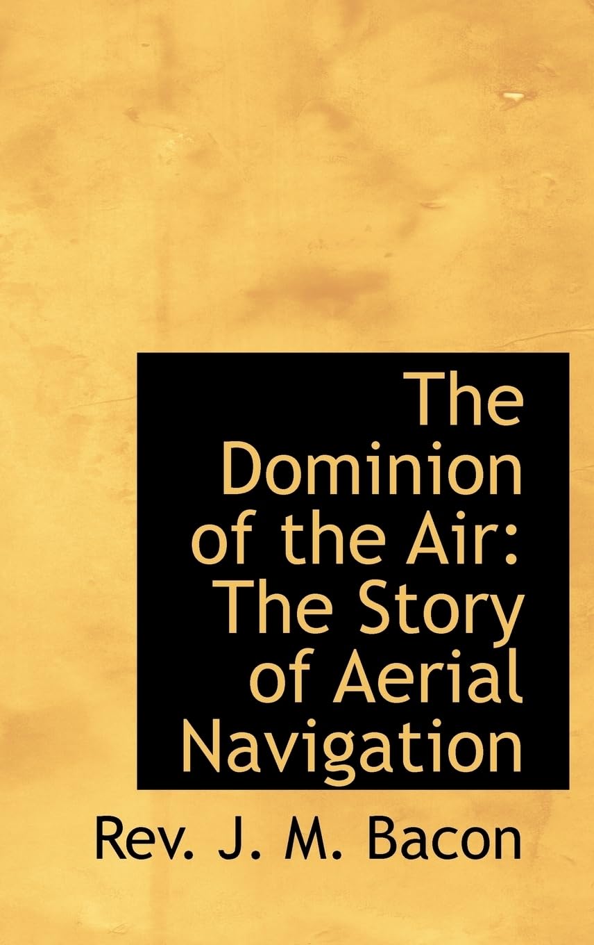 The Dominion of the Air: The Story of Aerial Navigation Classics