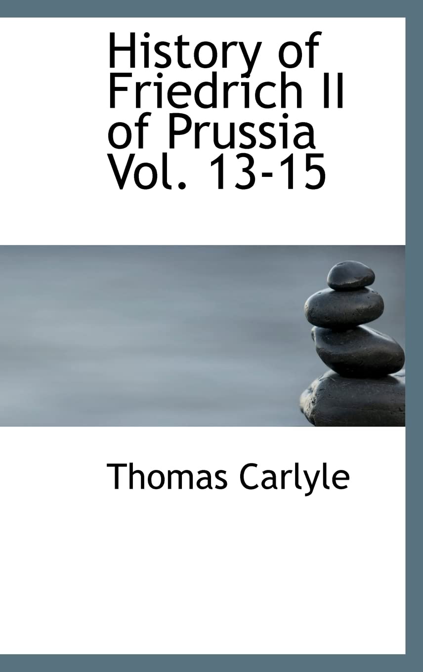 History of Friedrich II of Prussia Vol. 13-15 Politics & History