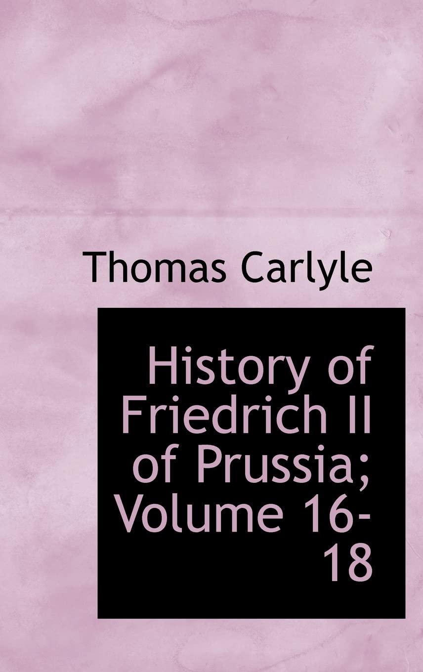 History of Friedrich II of Prussia; Volume 16-18 Memories