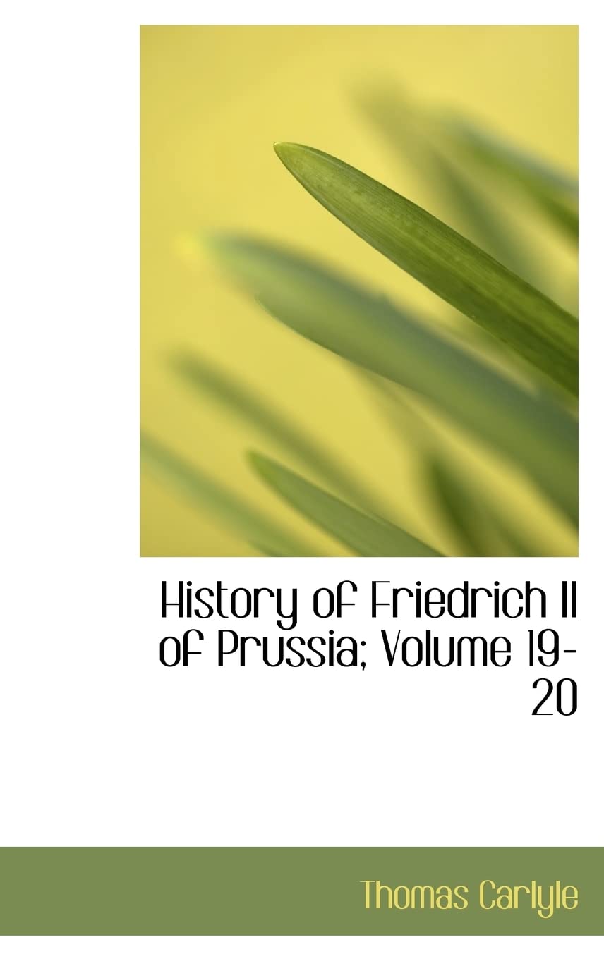 History of Friedrich II of Prussia; Volume 19-20 Politics & History