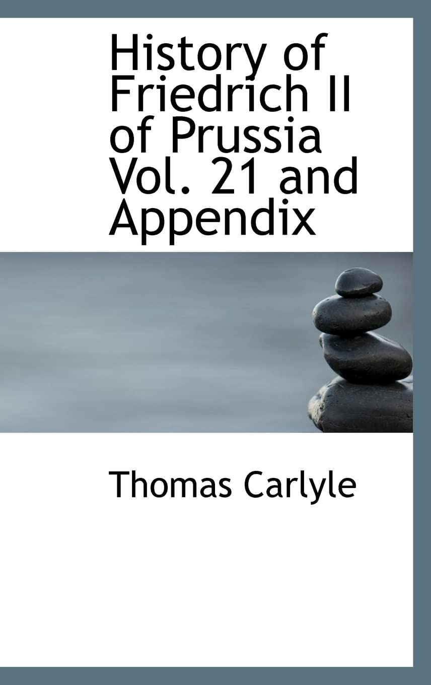 History of Friedrich II of Prussia Vol. 21 and Appendix Politics & History