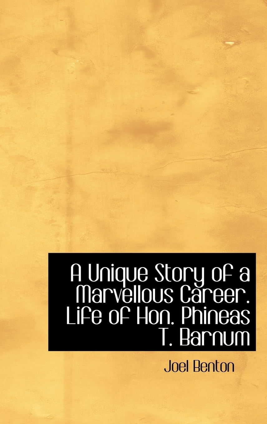 A Unique Story of a Marvellous Career. Life of Hon. Phineas T. Barnum Politics & Society