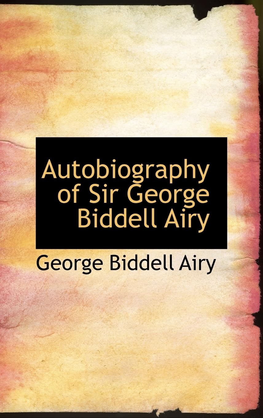 Autobiography of Sir George Biddell Airy Science