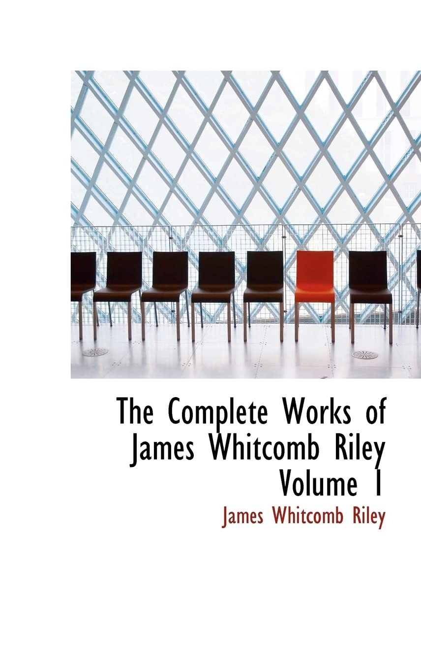 The Complete Works of James Whitcomb Riley Volume 1 Contemporary literature