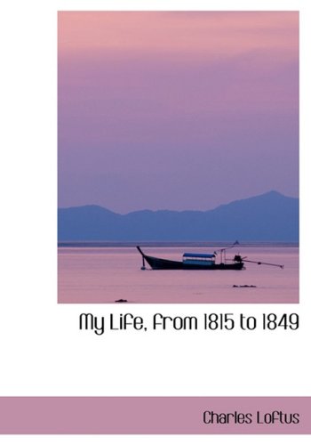 My Life, from 1815 to 1849 Politics & History