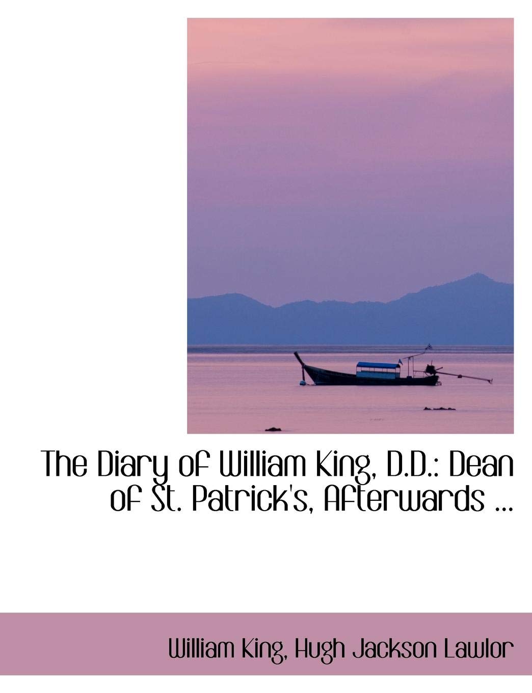 The Diary of William King, D.d.: Dean of St. Patrick's Politics & History
