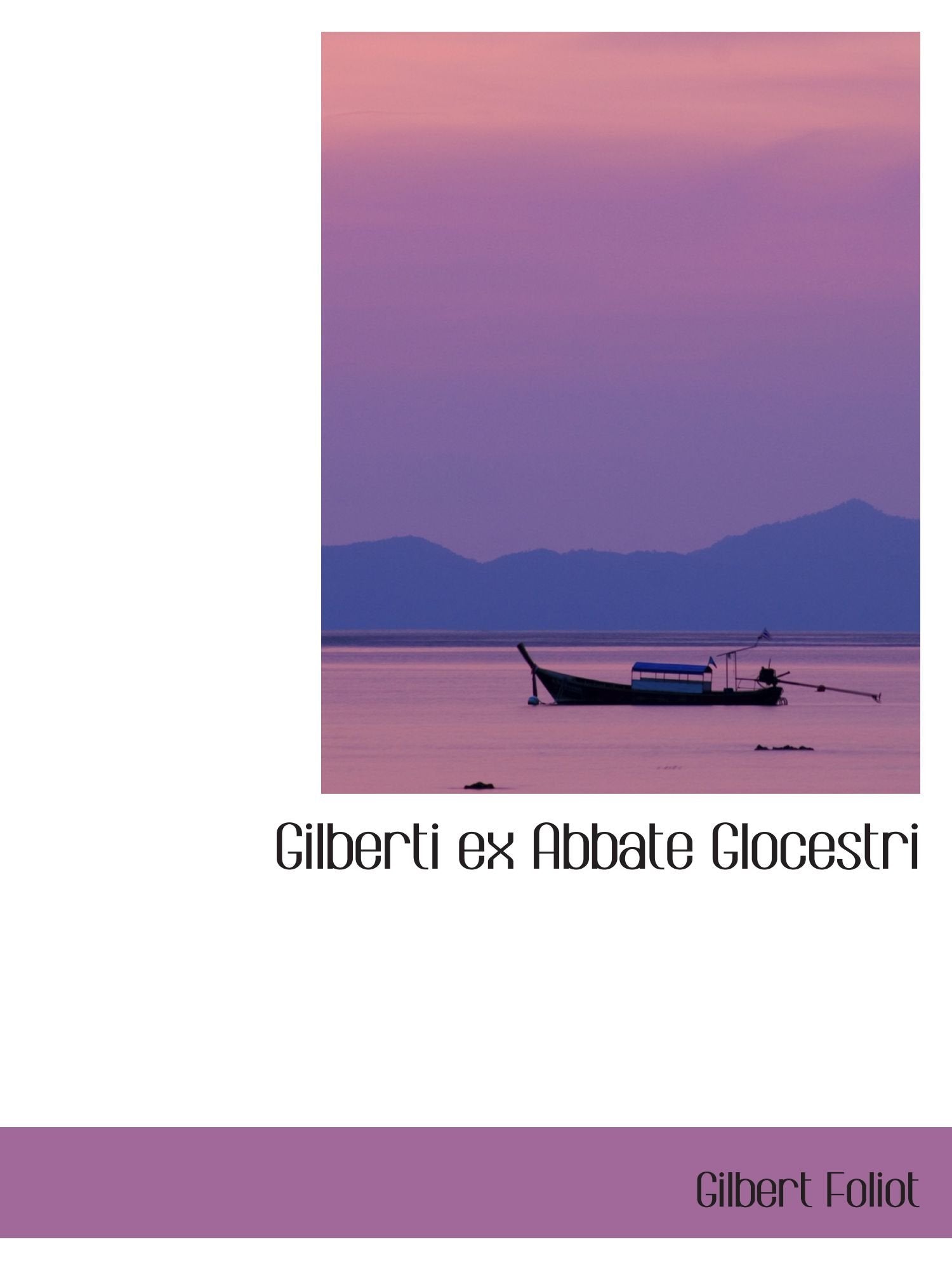 Gilberti ex Abbate Glocestri? Episcopi Primum Herefordiensis Deinde Londoniensis Epistol?, Volume Politics & History