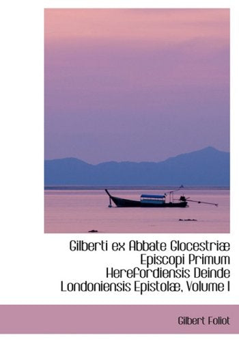 Gilberti Ex Abbate Glocestriae Episcopi Primum Herefordiensis Deinde Londoniensis Epistolo Politics & History